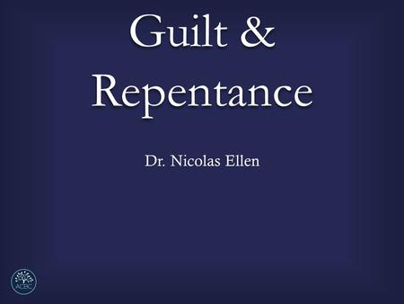 Guilt & Repentance Dr. Nicolas Ellen. Guilt and Repentance (2Corinthians 7:10-11) I. I.When sorrow over sin functions as God intends one will move into.