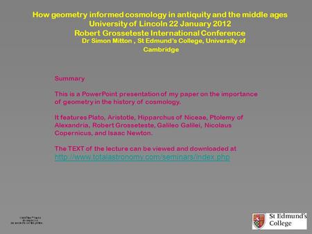 How geometry informed cosmology in antiquity and the middle ages University of Lincoln 22 January 2012 Robert Grosseteste International Conference Dr Simon.