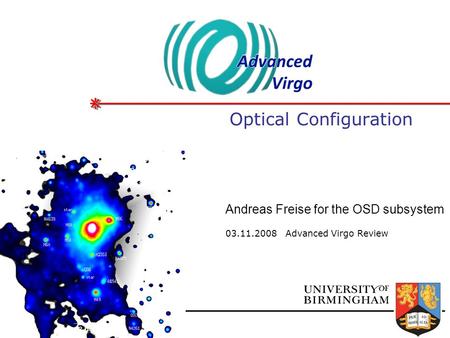 Optical Configuration 03.11.2008 Advanced Virgo Review Andreas Freise for the OSD subsystem.