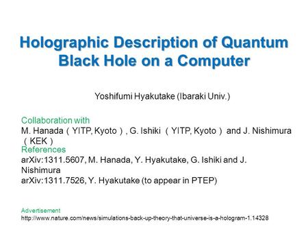 Holographic Description of Quantum Black Hole on a Computer Yoshifumi Hyakutake (Ibaraki Univ.) Collaboration with M. Hanada （ YITP, Kyoto ）, G. Ishiki.