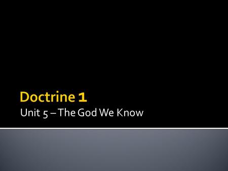 Unit 5 – The God We Know.  The way in which we know God (1-4) ▪ Gracious revelation ▪ Using human language ▪ Concerning both faith and reason ▪ Through.