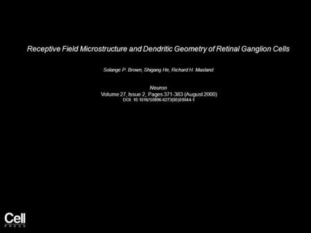 Receptive Field Microstructure and Dendritic Geometry of Retinal Ganglion Cells Solange P. Brown, Shigang He, Richard H. Masland Neuron Volume 27, Issue.