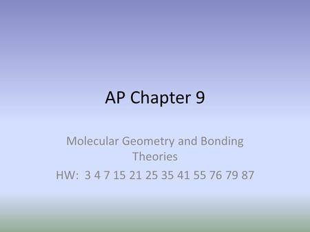 AP Chapter 9 Molecular Geometry and Bonding Theories HW: 3 4 7 15 21 25 35 41 55 76 79 87.
