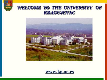 Www.kg.ac.rs WELCOME TO THE UNIVERSITY OF KRAGUJEVAC.