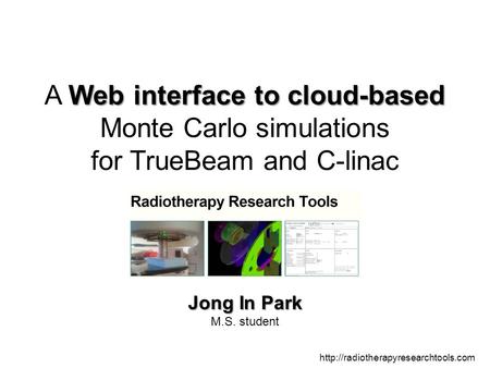 A Web interface to cloud-based Monte Carlo simulations for TrueBeam and C-linac Good morning. I will be introduce the ‘ cloud-based Monte Carlo simulations.