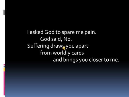 I asked God to spare me pain.