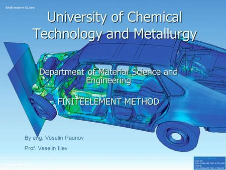 University of Chemical Technology and Metallurgy Department of Material Science and Engineering FINITEELEMENT METHOD By eng. Veselin Paunov Prof. Veselin.