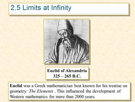 Euclid was a Greek mathematician best known for his treatise on geometry: The Elements. This influenced the development of Western mathematics for more.