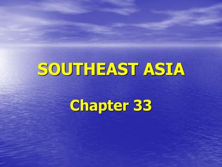 SOUTHEAST ASIA Chapter 33 HISTORICAL INFLUENCES 1. Many groups have come here to trade 1. Many groups have come here to trade a. India b. Southwest.