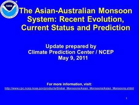 1 The Asian-Australian Monsoon System: Recent Evolution, Current Status and Prediction Update prepared by Climate Prediction Center / NCEP May 9, 2011.