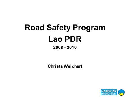 Road Safety Program Lao PDR 2008 - 2010 Christa Weichert.