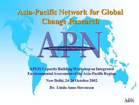 Asia-Pacific Network for Global Change Research APEIS Capacity Building Workshop on Integrated Environmental Assessment of the Asia-Pacific Region New.