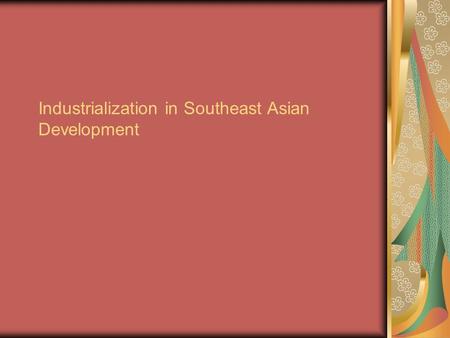 Industrialization in Southeast Asian Development.