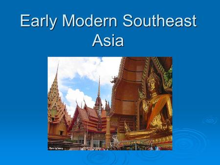 Early Modern Southeast Asia. European Influence  Portuguese Interested in spice trade, establish trading centers in Malaya and Indonesia Interested in.