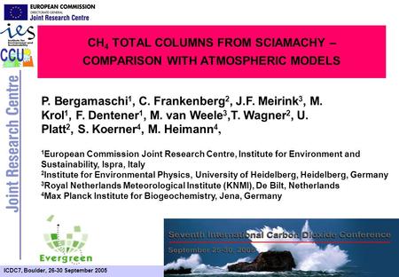 ICDC7, Boulder, 26-30 September 2005 CH 4 TOTAL COLUMNS FROM SCIAMACHY – COMPARISON WITH ATMOSPHERIC MODELS P. Bergamaschi 1, C. Frankenberg 2, J.F. Meirink.