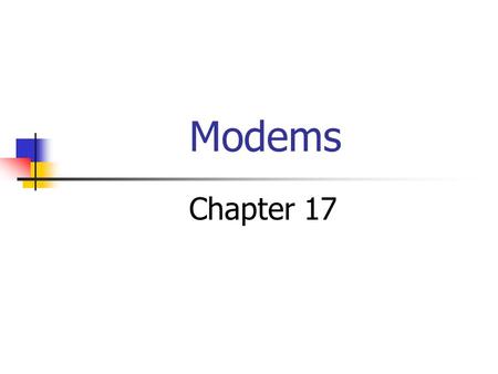 Modems Chapter 17. Basic Knowledge  Modems are little devices to use the telephone to talk to other computers.  Modem is an abbreviation for Modulator/