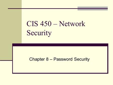 CIS 450 – Network Security Chapter 8 – Password Security.