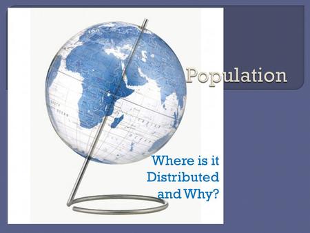 Where is it Distributed and Why?.  Ecumene: areas of permanent human settlement Temperate climate regions, land suitable for farming, concentrated around.