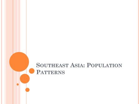 S OUTHEAST A SIA : P OPULATION P ATTERNS. H UMAN C HARACTERISTICS – I NDIGENOUS P EOPLE About 2,500 years ago groups of migrants from western China and.