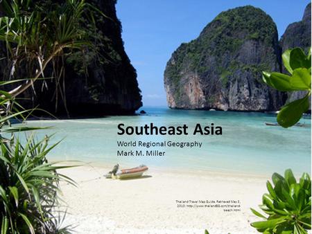 Southeast Asia World Regional Geography Mark M. Miller Thailand Travel Map Guide. Retrieved May 3, 2010:  beach.html.