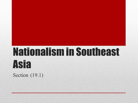 Nationalism in Southeast Asia Section (19.1). The Philippines US colony since Philippine- American War 4 July 1946 – US grants independence and a stipend.