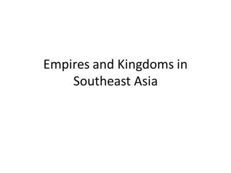 Empires and Kingdoms in Southeast Asia. Do Now: Think of Asia from 800-1300. What are the core areas of influence according to the map.
