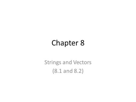 Chapter 8 Strings and Vectors (8.1 and 8.2). An Array of characters Defined as: char firstName[20]; char firstName[] = {‘T’, ‘i’, ‘m’}; // an array of.