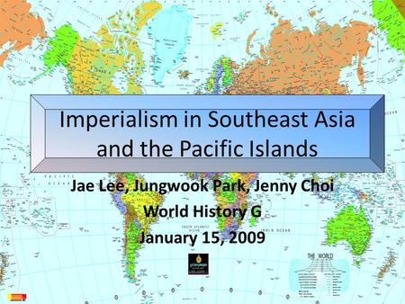 Imperialism in Southeast Asia and the Pacific Islands Jae Lee, Jungwook Park, Jenny Choi World History G January 15, 2009.
