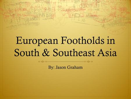 European Footholds in South & Southeast Asia