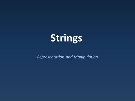 Strings Representation and Manipulation. Objects Objects : Code entities uniting data and behavior – Built from primitive data types.