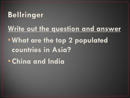 Write out the question and answer What are the top 2 populated countries in Asia? China and India.