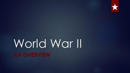 World War II AN OVERVIEW. Copy starred pages Don’t copy gold type.  Essential Question:  How did WWII change America’s status as a world power?  How.