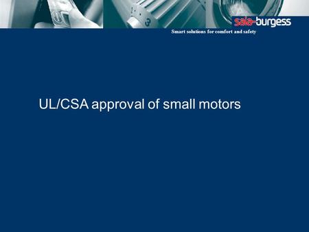 Smart solutions for comfort and safety UL/CSA approval of small motors.
