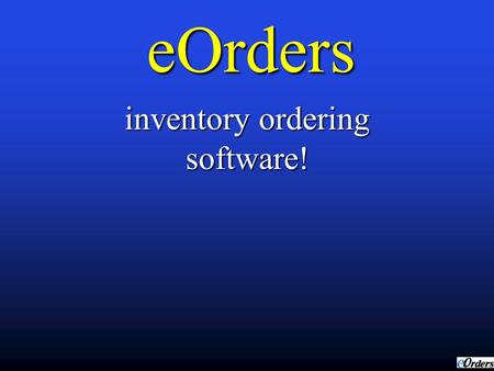 eOrders inventory ordering software! Introduction Use easy functions, letting you order products that you need automatically. Use easy functions, letting.