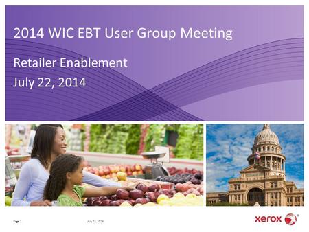 2014 WIC EBT User Group Meeting Retailer Enablement July 22, 2014 Business Group Name Here Page 1July 22, 2014.
