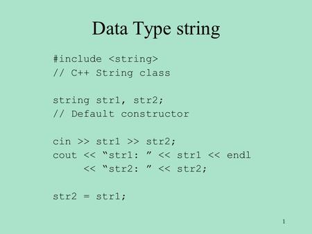 Data Type string #include // C++ String class string str1, str2; // Default constructor cin >> str1 >> str2; cout 