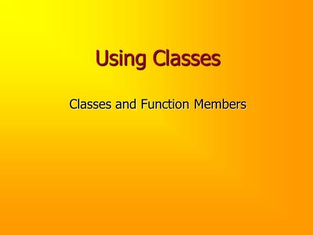 Using Classes Classes and Function Members. Review We’ve seen that the iostream library provides the objects cin, cout and cerr: These objects were not.