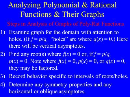Analyzing Polynomial & Rational Functions & Their Graphs Steps in Analysis of Graphs of Poly-Rat Functions 1)Examine graph for the domain with attention.