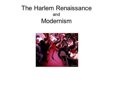 The Harlem Renaissance and Modernism. What is modern? Why do people like to be on the “cutting edge”? What does modern mean to you? Is this modern?