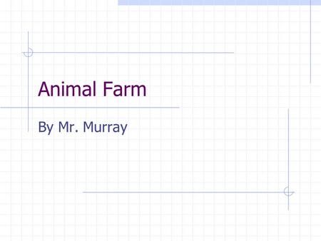 Animal Farm By Mr. Murray. Farmer Jones A drunk and a poor farmer, his cruelty towards the farm animals inspires their rebellion.