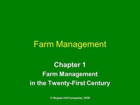© Mcgraw-Hill Companies, 2008 Farm Management Chapter 1 Farm Management in the Twenty-First Century.