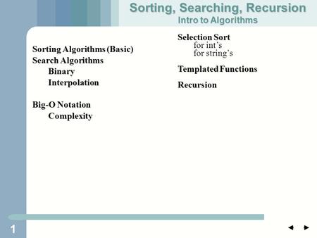 1 Sorting Algorithms (Basic) Search Algorithms BinaryInterpolation Big-O Notation Complexity Sorting, Searching, Recursion Intro to Algorithms Selection.