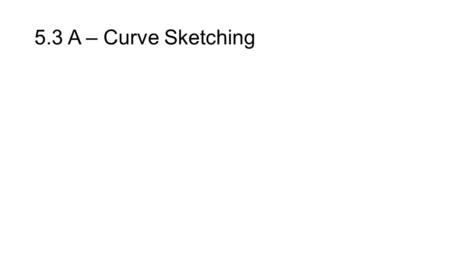 5.3 A – Curve Sketching.