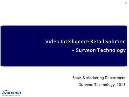 1 Video Intelligence Retail Solution - Surveon Technology Sales & Marketing Department Surveon Technology, 2013.
