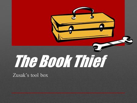 The Book Thief Zusak’s tool box.