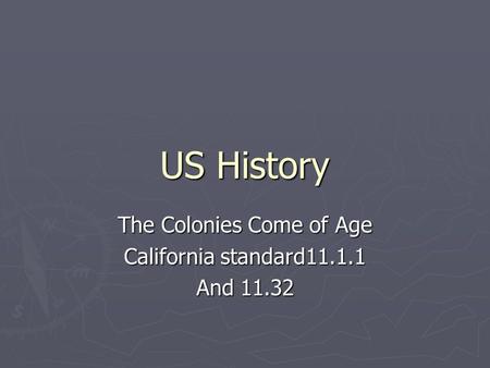 US History The Colonies Come of Age California standard11.1.1 And 11.32.