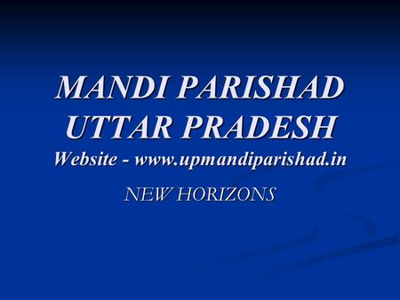 MANDI PARISHAD UTTAR PRADESH Website - www.upmandiparishad.in NEW HORIZONS.