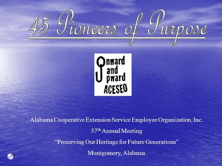 Alabama Cooperative Extension Service Employee Organization, Inc. 37 th Annual Meeting “Preserving Our Heritage for Future Generations” Montgomery, Alabama.