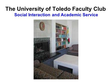 The University of Toledo Faculty Club Social Interaction and Academic Service.