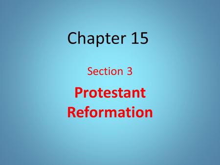 Chapter 15 Section 3 Protestant Reformation. I. Era of Reform A. Reformation 1. Religious revolution that led to a reform movement that split the Church.
